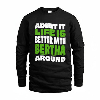 BERTHA KTT19-K098-189 – Personalized Funny Quote Apparel “Admit It, Life Is Better With NAME Around”