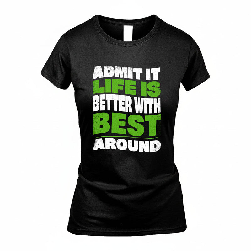 BEST KTT19-K098-189 – Personalized Funny Quote Apparel “Admit It, Life Is Better With NAME Around”