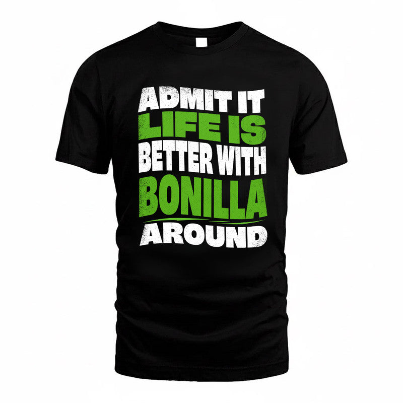 BONILLA KTT19-K098-189 – Personalized Funny Quote Apparel “Admit It, Life Is Better With NAME Around”