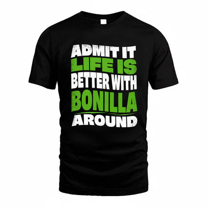 BONILLA KTT19-K098-189 – Personalized Funny Quote Apparel “Admit It, Life Is Better With NAME Around”
