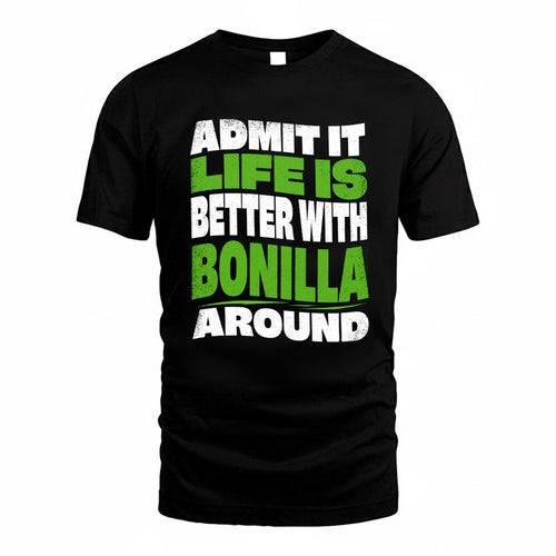 BONILLA KTT19-K098-189 – Personalized Funny Quote Apparel “Admit It, Life Is Better With NAME Around”