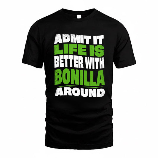 BONILLA KTT19-K098-189 – Personalized Funny Quote Apparel “Admit It, Life Is Better With NAME Around”