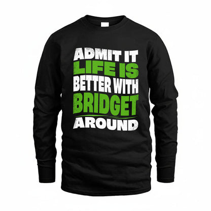 BRIDGET KTT19-K098-189 – Personalized Funny Quote Apparel “Admit It, Life Is Better With NAME Around”