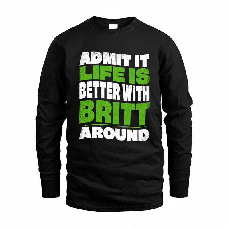BRITT KTT19-K098-189 – Personalized Funny Quote Apparel “Admit It, Life Is Better With NAME Around”