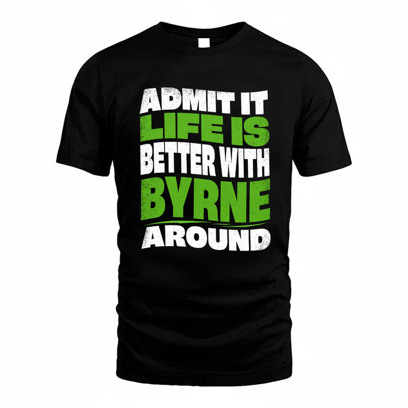 BYRNE KTT19-K098-189 – Personalized Funny Quote Apparel “Admit It, Life Is Better With NAME Around”