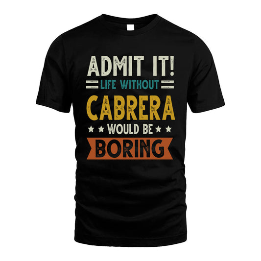 CABRERA HH88-K2–Personalized Funny Quote Apparel “Life Without NAME Would Be Boring”