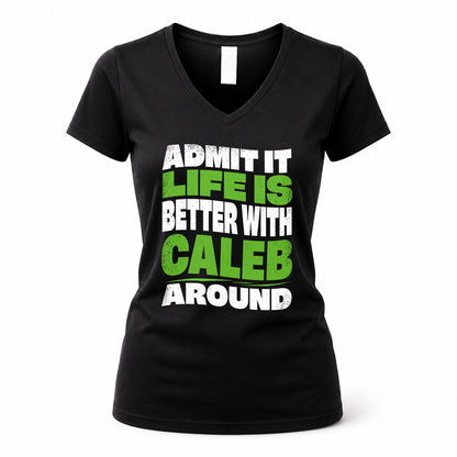 CALEB KTT19-K098-189 – Personalized Funny Quote Apparel “Admit It, Life Is Better With NAME Around”