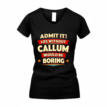 CALLUM HH88-K2-106–Personalized Funny Quote Apparel “Life Without NAME Would Be Boring”