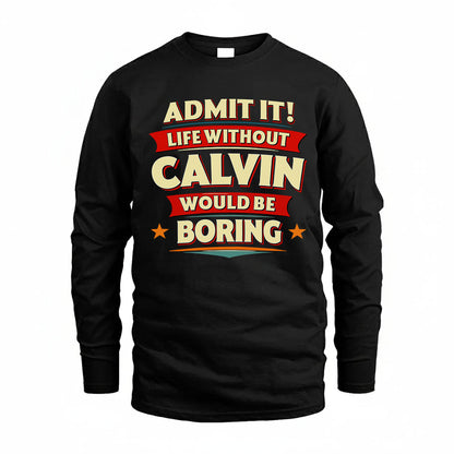CALVIN HH88-K2-106–Personalized Funny Quote Apparel “Life Without NAME Would Be Boring”