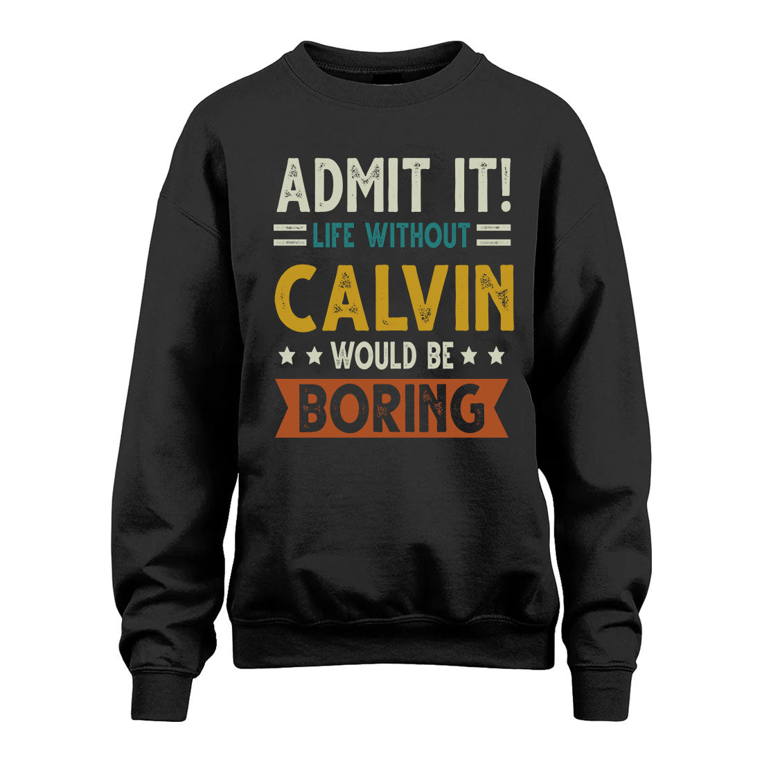 CALVIN HH88-K2–Personalized Funny Quote Apparel “Life Without NAME Would Be Boring”