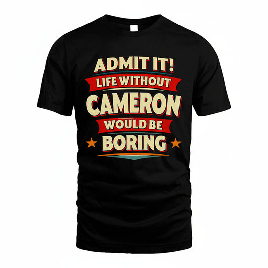 CAMERON HH88-K2-106–Personalized Funny Quote Apparel “Life Without NAME Would Be Boring”