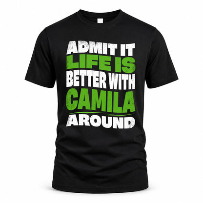 CAMILA KTT19-K098-189 – Personalized Funny Quote Apparel “Admit It, Life Is Better With NAME Around”