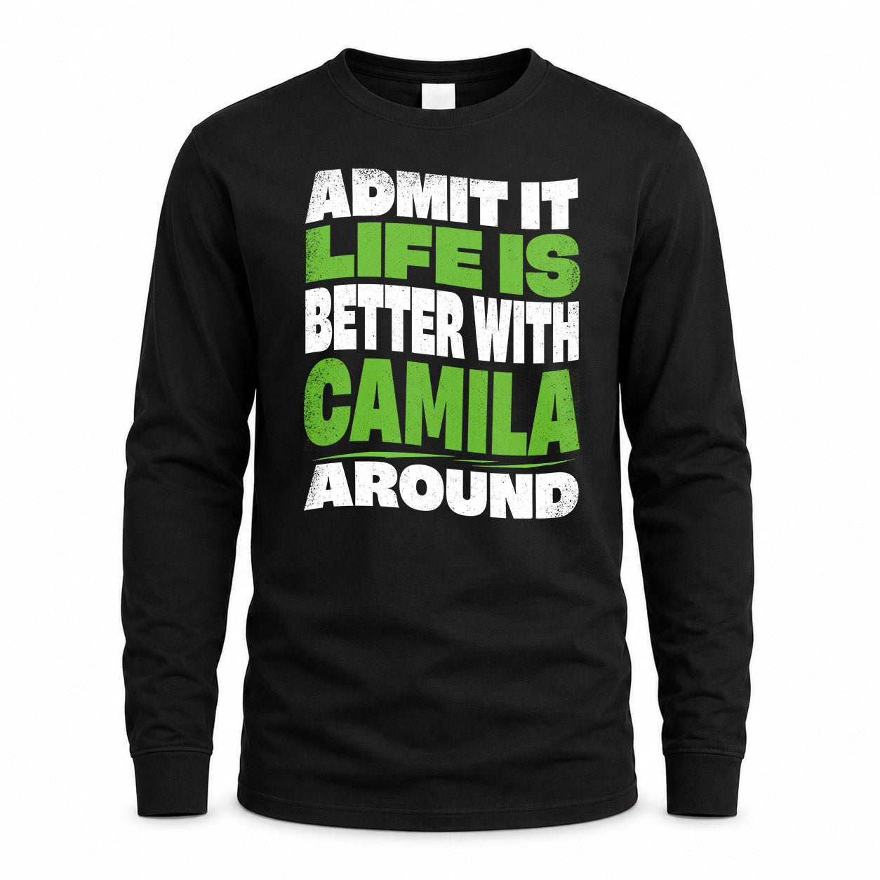 CAMILA KTT19-K098-189 – Personalized Funny Quote Apparel “Admit It, Life Is Better With NAME Around”