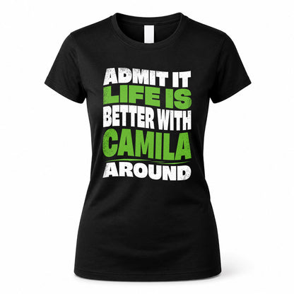CAMILA KTT19-K098-189 – Personalized Funny Quote Apparel “Admit It, Life Is Better With NAME Around”
