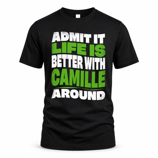 CAMILLE KTT19-K098-189 – Personalized Funny Quote Apparel “Admit It, Life Is Better With NAME Around”