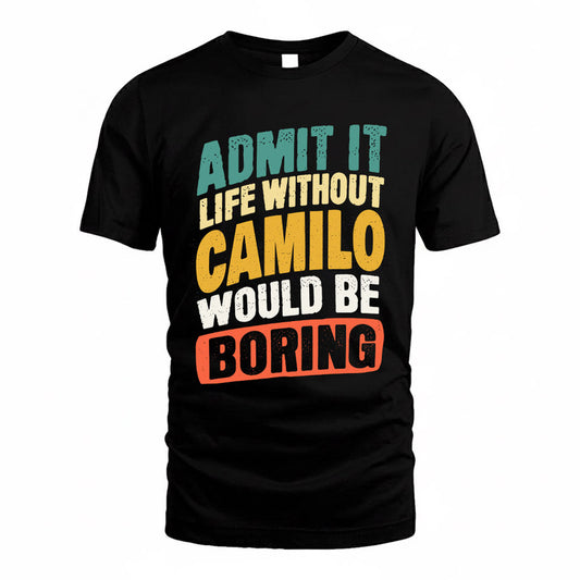 CAMILO TP88-K4-229–Personalized Funny Quote Apparel “Life Without NAME Would Be Boring”