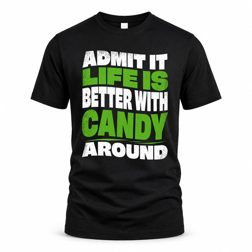 CANDY KTT19-K098-189 – Personalized Funny Quote Apparel “Admit It, Life Is Better With NAME Around”