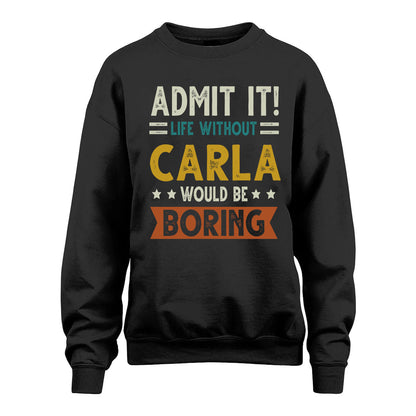 CARLA HH88-K2–Personalized Funny Quote Apparel “Life Without NAME Would Be Boring”