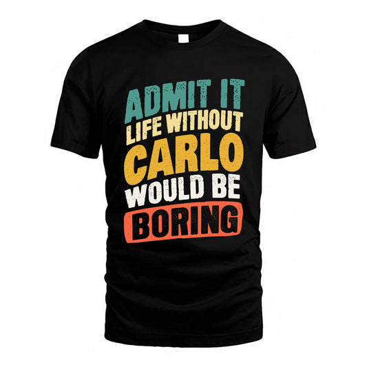 CARLO TP88-K4-229–Personalized Funny Quote Apparel “Life Without NAME Would Be Boring”