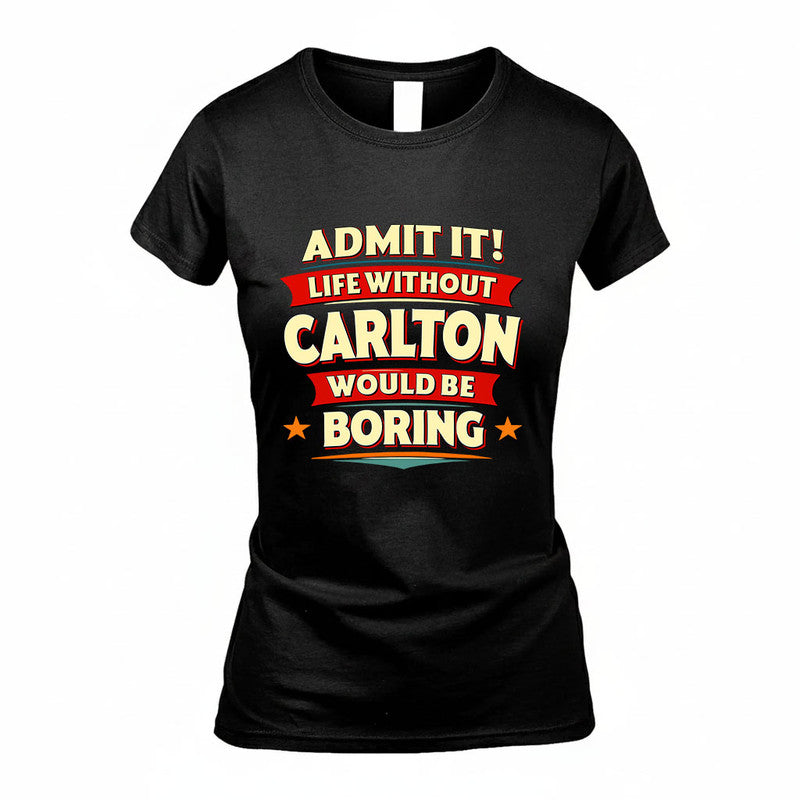 CARLTON HH88-K2-106–Personalized Funny Quote Apparel “Life Without NAME Would Be Boring”