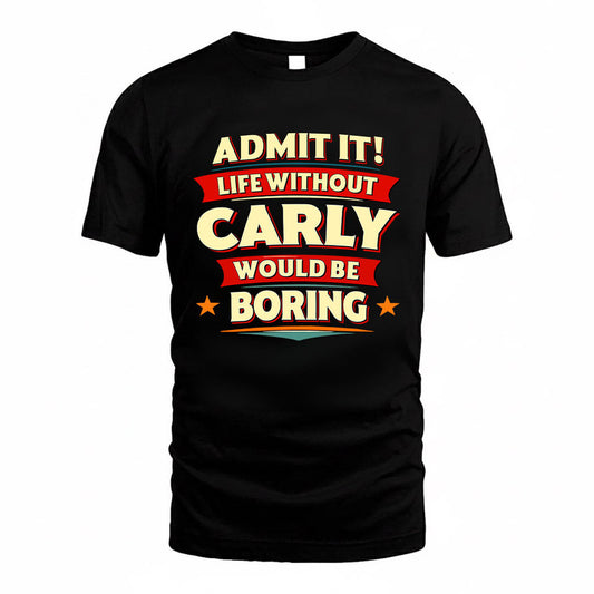 CARLY HH88-K2-106–Personalized Funny Quote Apparel “Life Without NAME Would Be Boring”