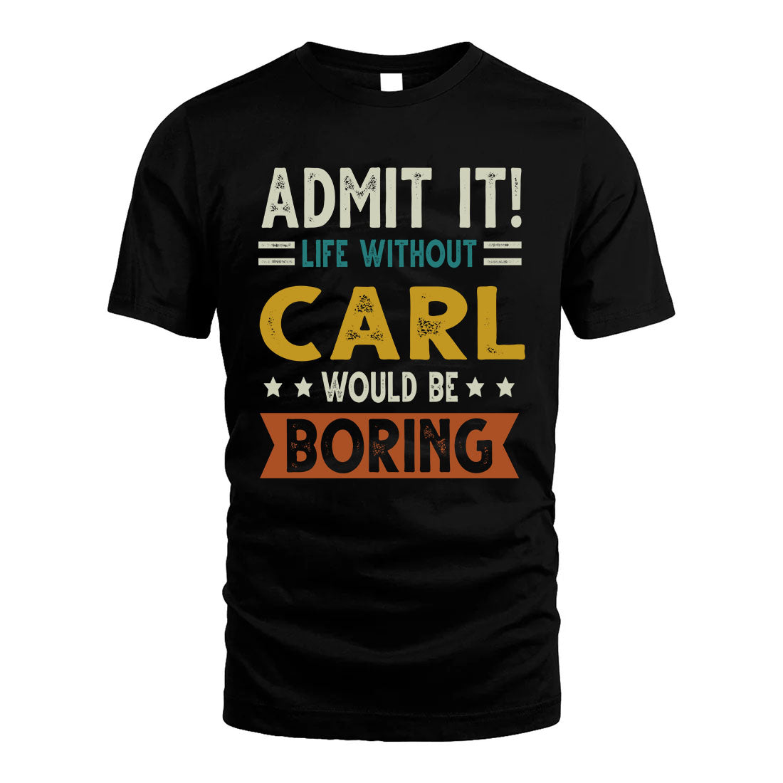 CARL HH88-K2–Personalized Funny Quote Apparel “Life Without NAME Would Be Boring”