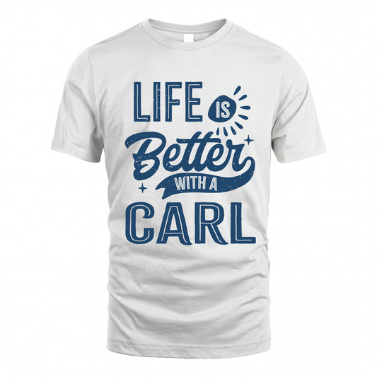 CARL HH88-K2–Personalized Name Quote T-Shirt Life Is Better With Unisex Gift
