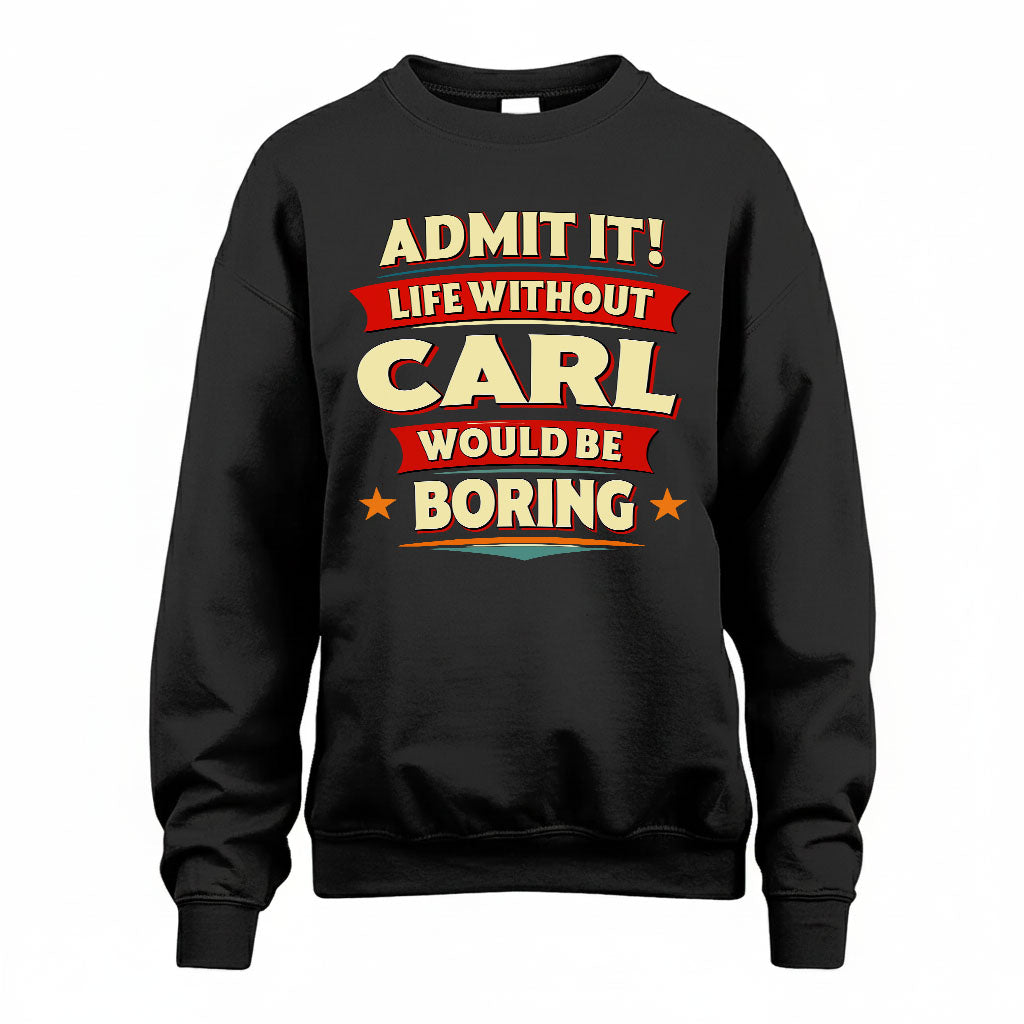 CARL HH88-K2-106–Personalized Funny Quote Apparel “Life Without NAME Would Be Boring”