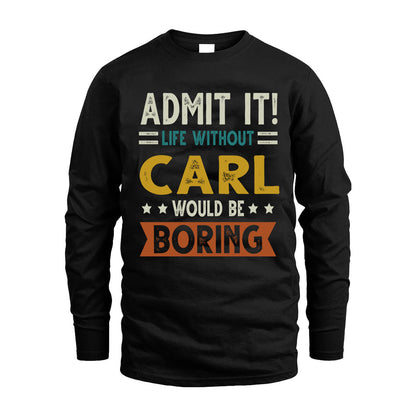 CARL HH88-K2–Personalized Funny Quote Apparel “Life Without NAME Would Be Boring”