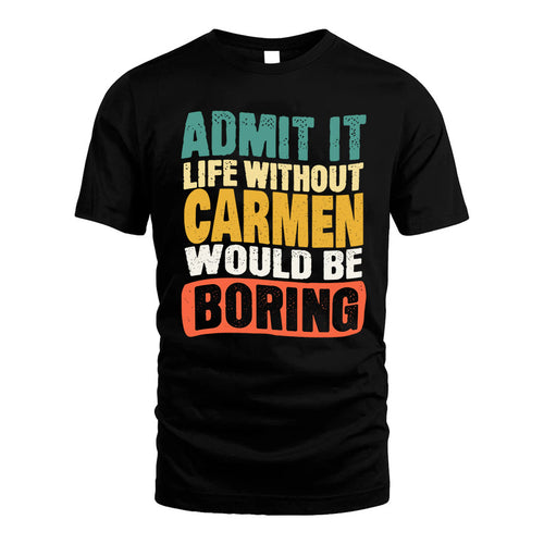 CARMEN KTT28-AMER50-111–Personalized Funny Quote Apparel “Life Without NAME Would Be Boring”