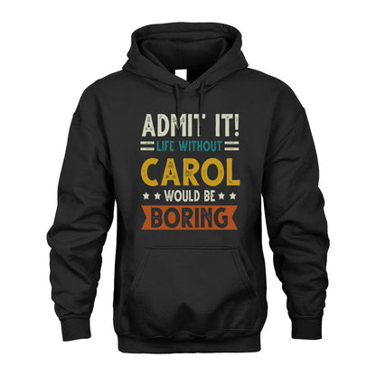 CAROL HH88-K2–Personalized Funny Quote Apparel “Life Without NAME Would Be Boring”