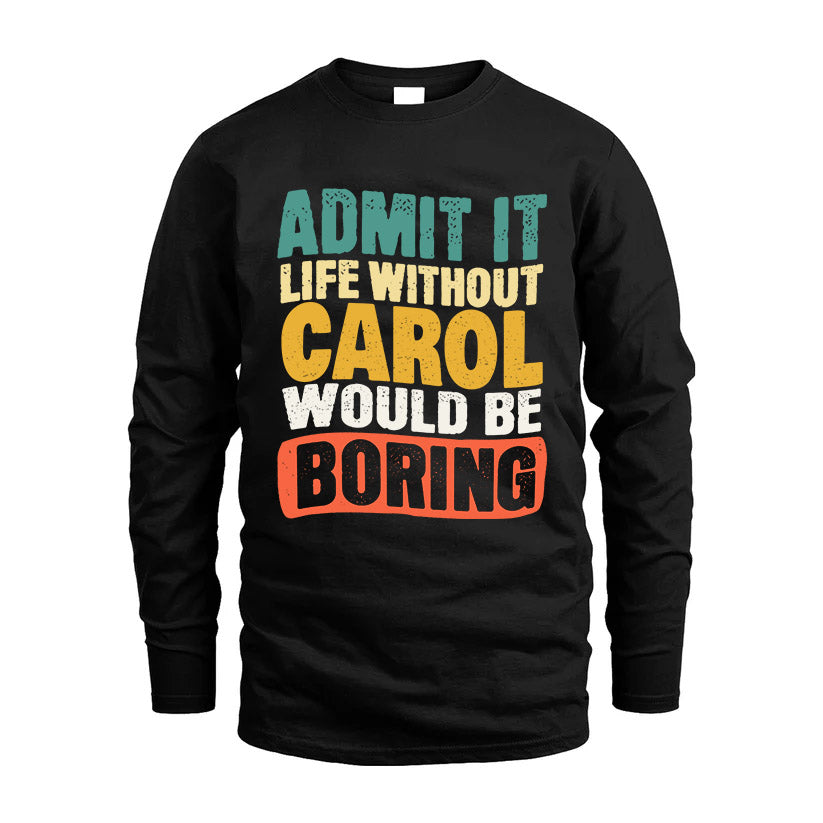 CAROL KTT28-AMER50-111–Personalized Funny Quote Apparel “Life Without NAME Would Be Boring”