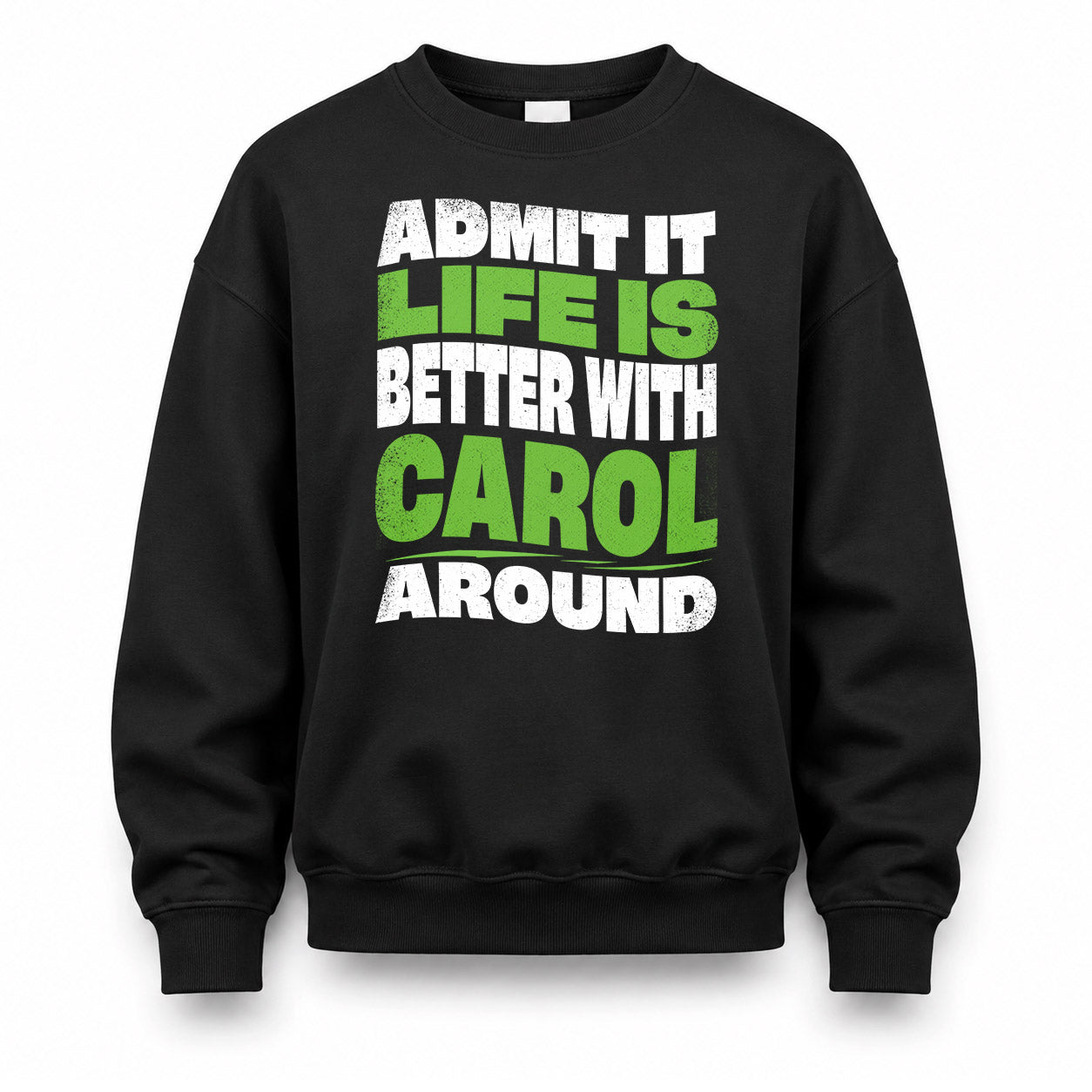 CAROL KTT19-K098-189 – Personalized Funny Quote Apparel “Admit It, Life Is Better With NAME Around”