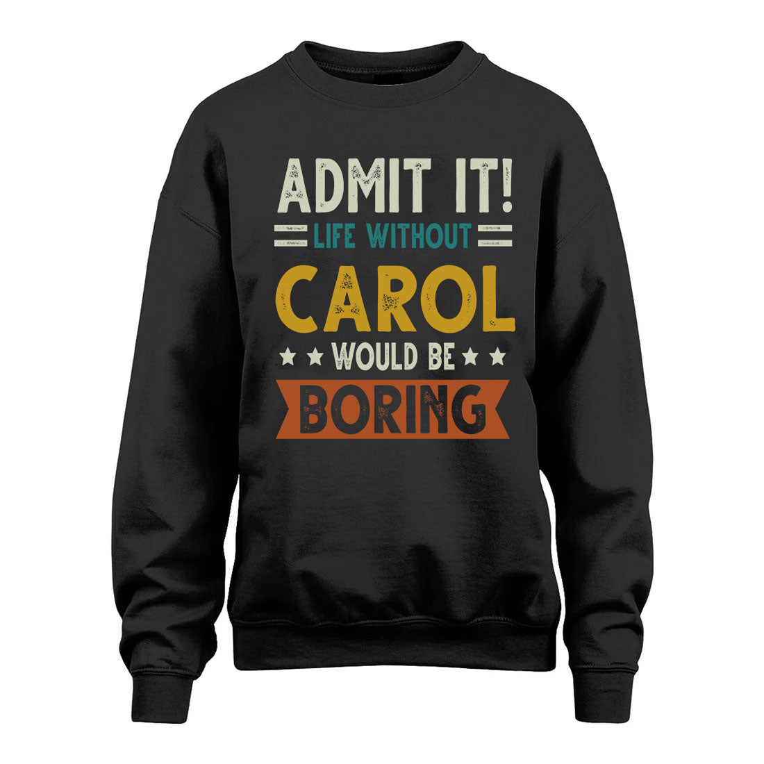 CAROL HH88-K2–Personalized Funny Quote Apparel “Life Without NAME Would Be Boring”