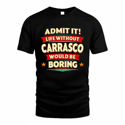CARRASCO HH88-K2-106–Personalized Funny Quote Apparel “Life Without NAME Would Be Boring”
