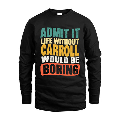 CARROLL KTT28-AMER50-111–Personalized Funny Quote Apparel “Life Without NAME Would Be Boring”