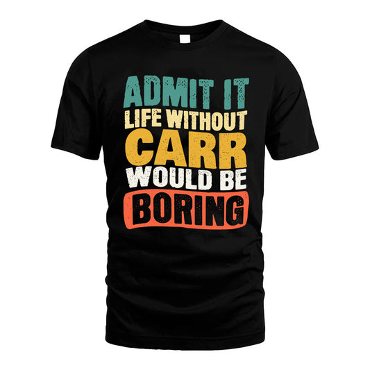 CARR KTT28-AMER50-111–Personalized Funny Quote Apparel “Life Without NAME Would Be Boring”