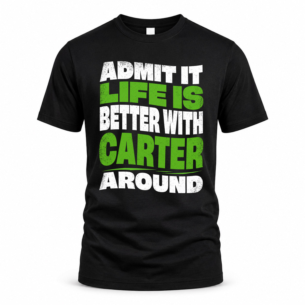 CARTER KTT19-K098-189 – Personalized Funny Quote Apparel “Admit It, Life Is Better With NAME Around”