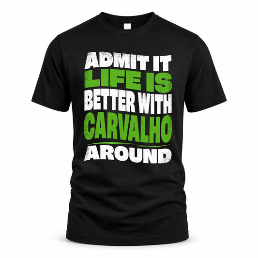 CARVALHO KTT19-K098-189 – Personalized Funny Quote Apparel “Admit It, Life Is Better With NAME Around”