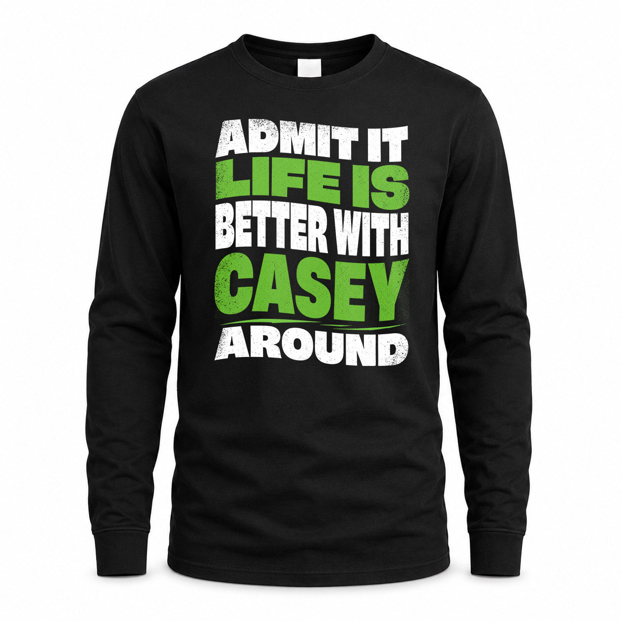 CASEY KTT19-K098-189 – Personalized Funny Quote Apparel “Admit It, Life Is Better With NAME Around”
