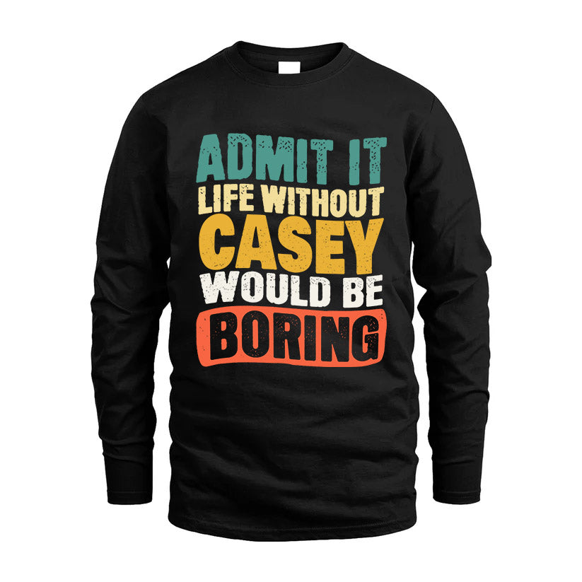 CASEY KTT28-AMER50-111–Personalized Funny Quote Apparel “Life Without NAME Would Be Boring”