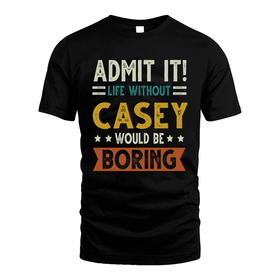CASEY HH88-K2–Personalized Funny Quote Apparel “Life Without NAME Would Be Boring”
