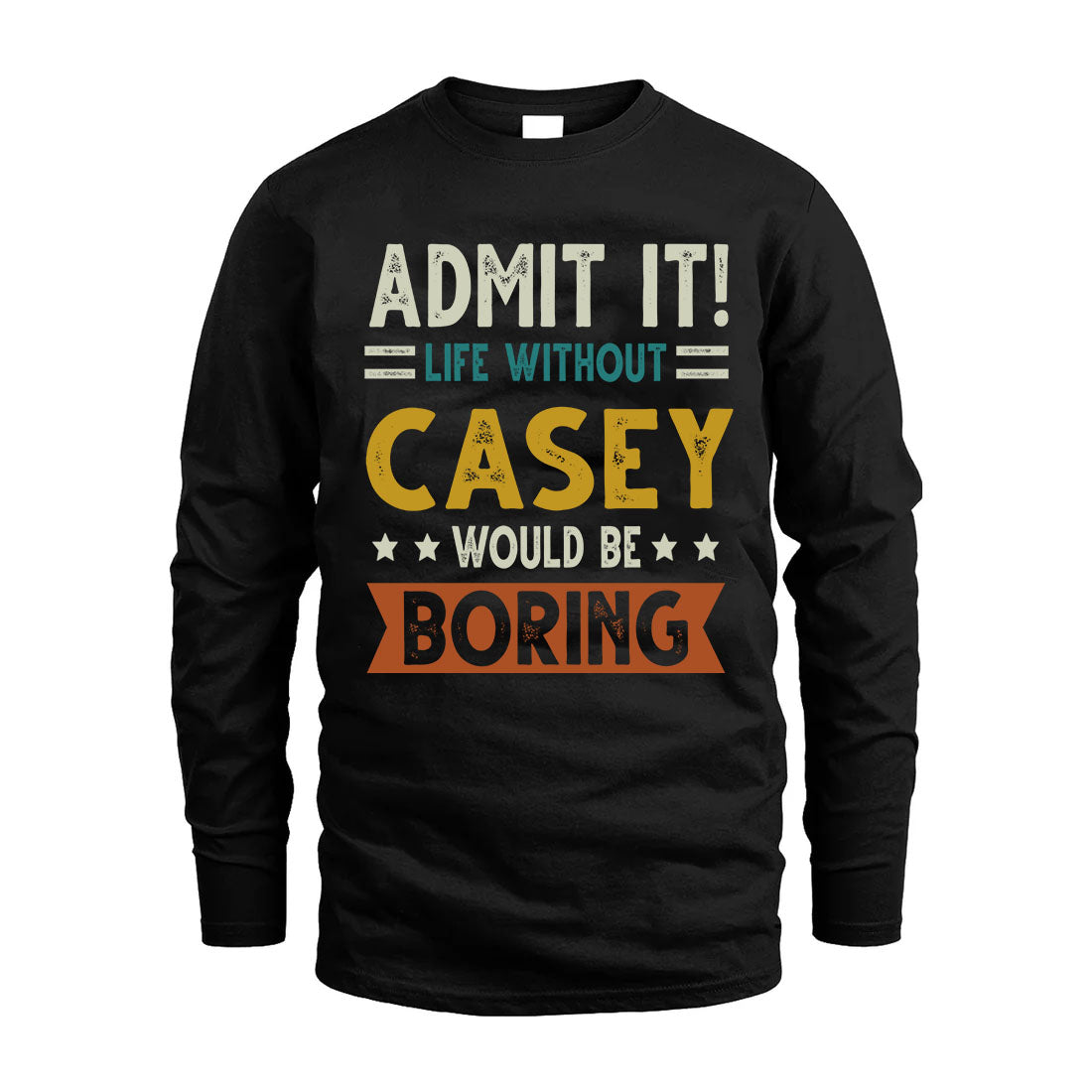 CASEY HH88-K2–Personalized Funny Quote Apparel “Life Without NAME Would Be Boring”