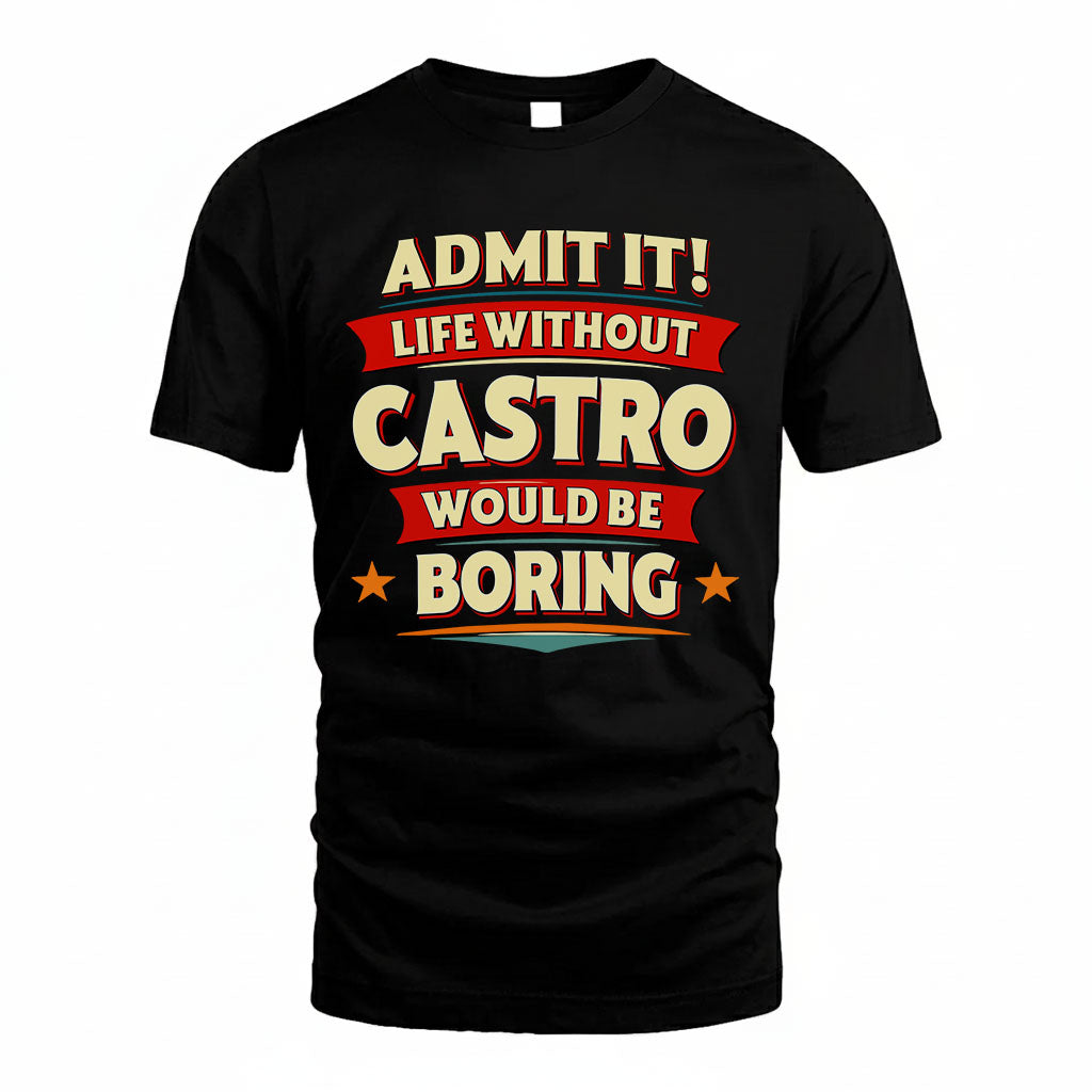 CASTRO HH88-K2-106–Personalized Funny Quote Apparel “Life Without NAME Would Be Boring”