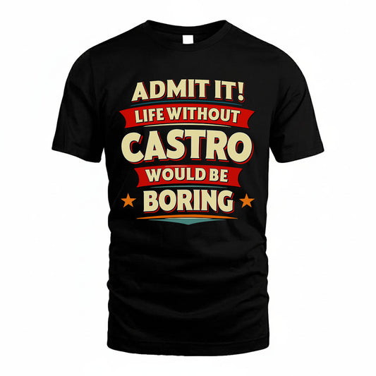 CASTRO HH88-K2-106–Personalized Funny Quote Apparel “Life Without NAME Would Be Boring”
