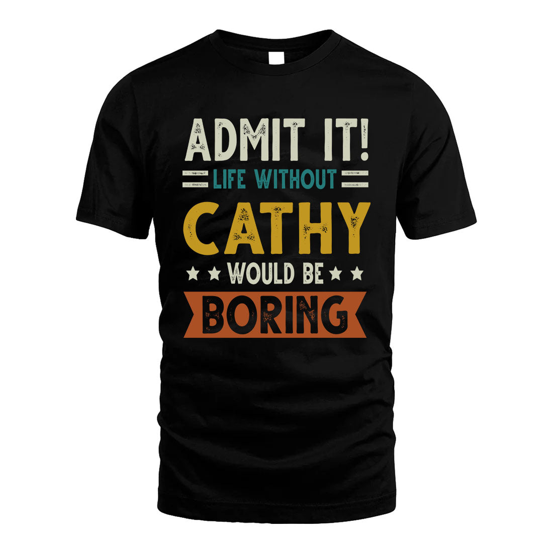 CATHY HH88-K2–Personalized Funny Quote Apparel “Life Without NAME Would Be Boring”