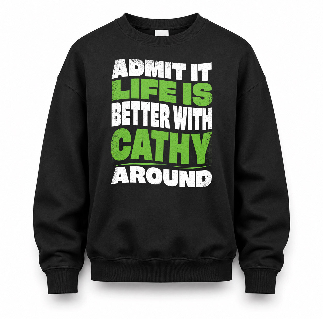 CATHY KTT19-K098-189 – Personalized Funny Quote Apparel “Admit It, Life Is Better With NAME Around”