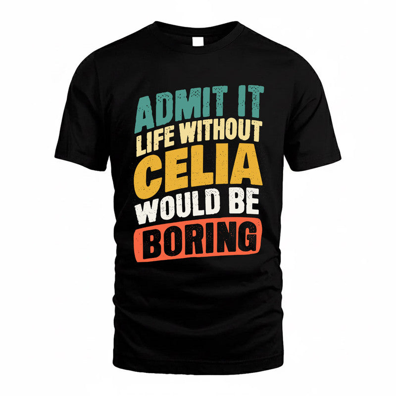 CELIA TP88-K4-229–Personalized Funny Quote Apparel “Life Without NAME Would Be Boring”