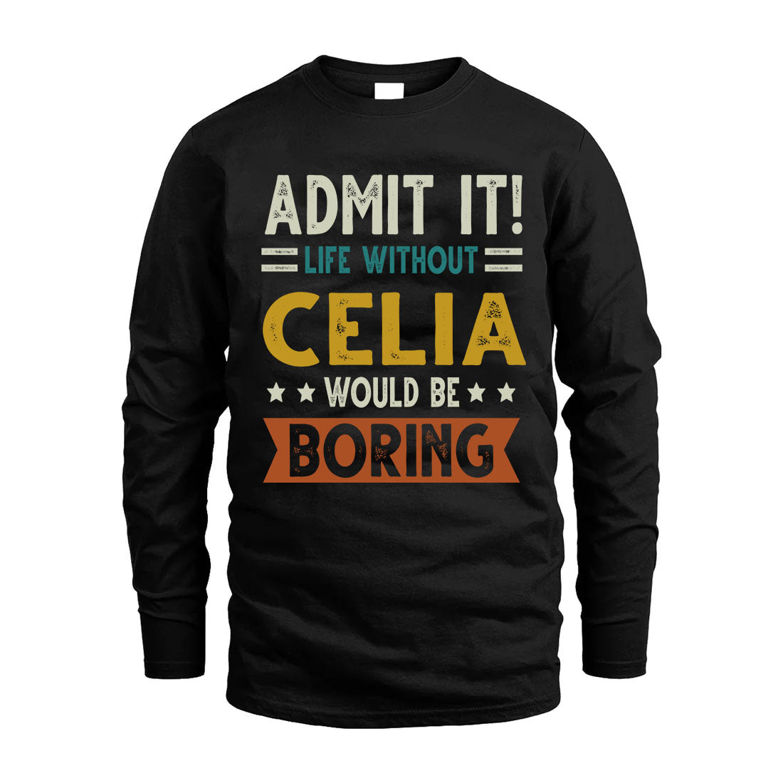 CELIA HH88-K2–Personalized Funny Quote Apparel “Life Without NAME Would Be Boring”
