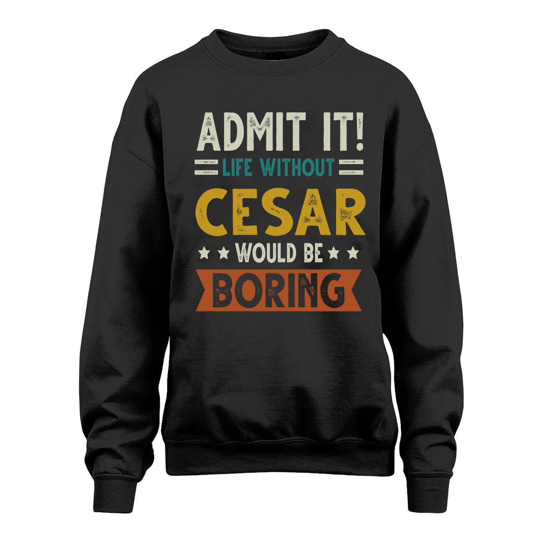 CESAR HH88-K2–Personalized Funny Quote Apparel “Life Without NAME Would Be Boring”